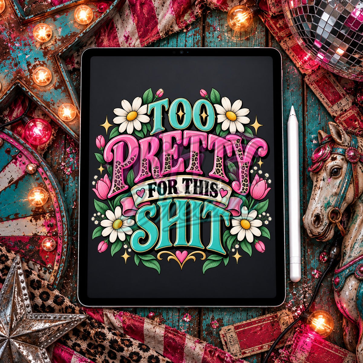 Too Pretty For This Sh*t Floral Digital Design