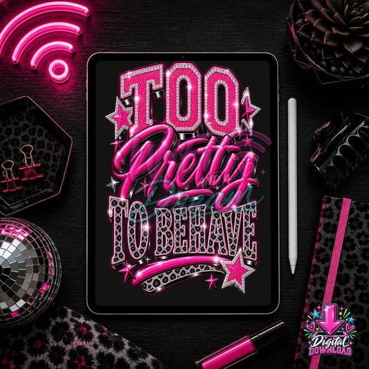 Too Pretty To Behave Digital Design