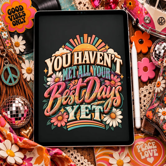 You Haven't Met All Your Best Days Yet Digital Design