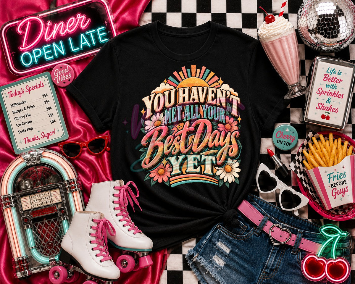 You Haven't Met All Your Best Days Yet Digital Design
