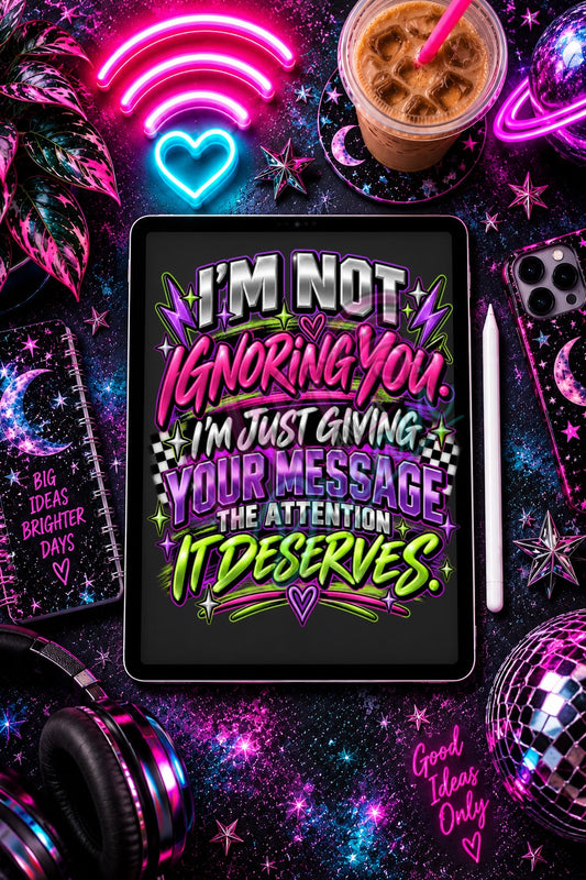 I'm Not Ignoring You Digital Design