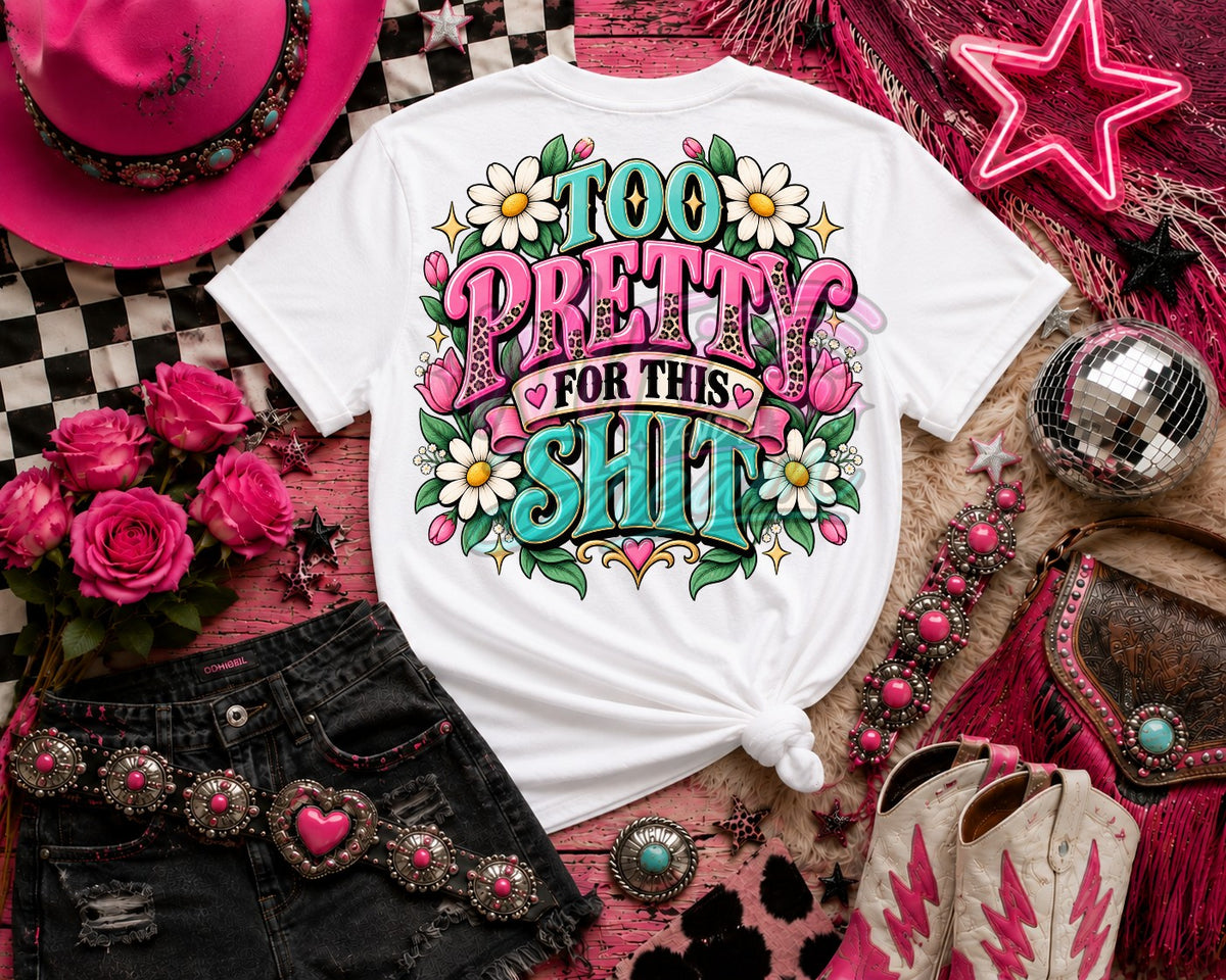 Too Pretty For This Sh*t Floral Digital Design