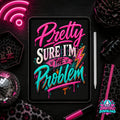 Pretty Sure I'm The Problem Digital Design